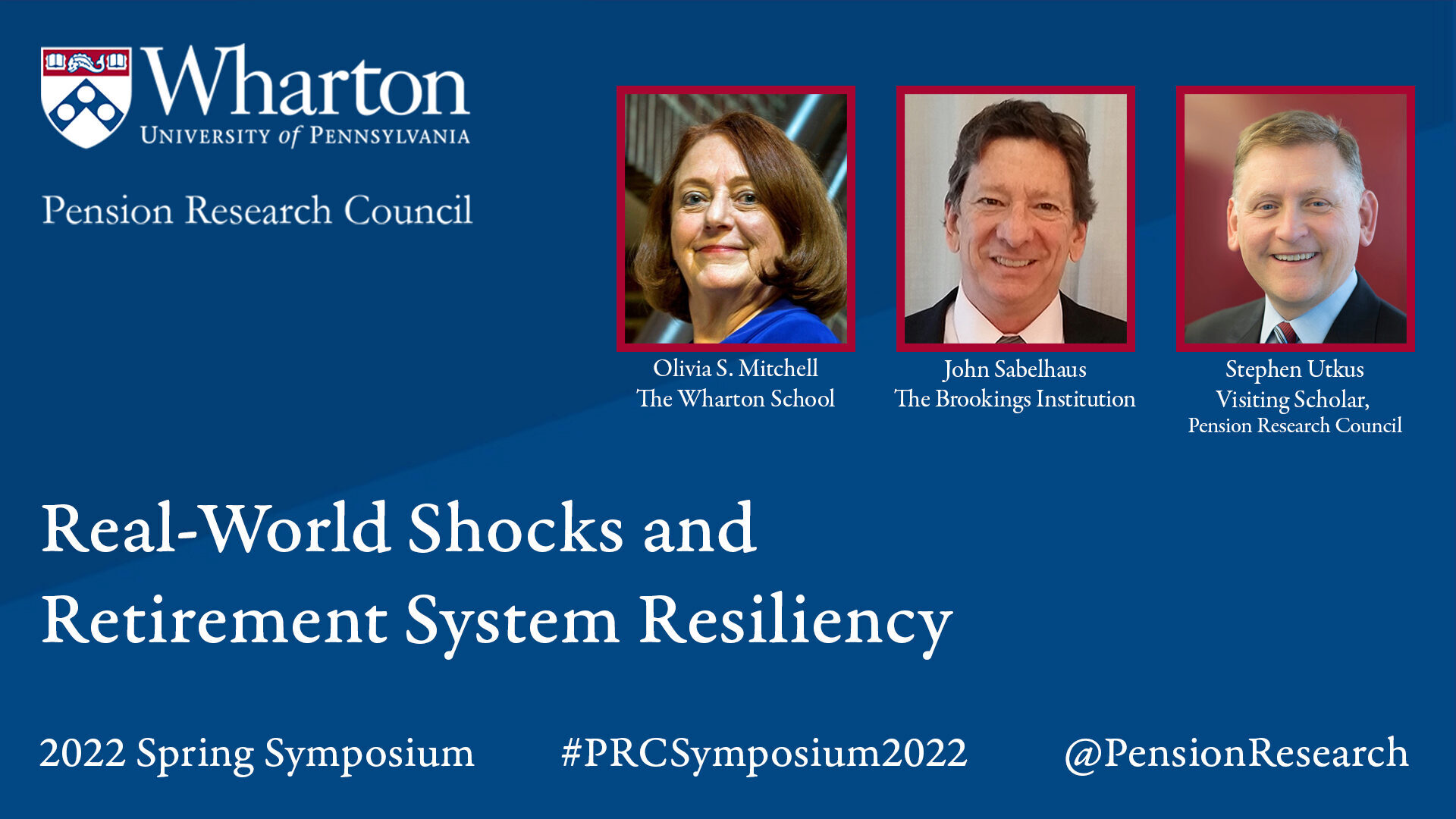 The Pension Research Council’s 2022 Symposium, “Real-World Shocks and Retirement System Resiliency” was held April 28-29, 2022. The conference was co-hosted by John Sabelhaus, the Brookings Institute, Stephen Utkus, current Visiting Scholar, Pension Research Council, and Wharton Prof. Olivia S. Mitchell. This was the third time the conference was held online. Here are some of the highlights from the event.
